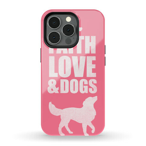 Faith Love & Dogs Phone Case